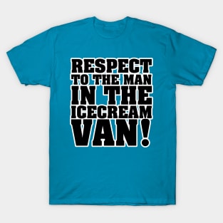 RESPECT TO THE MAN IN THE ICE CREAM VAN T-Shirt